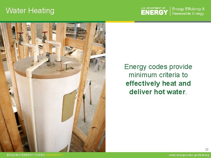 Water Heating Energy codes provide minimum criteria to effectively heat and deliver hot water.