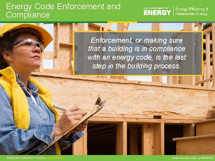 Energy Code Enforcement and Compliance Enforcement, or making sure that a building is in