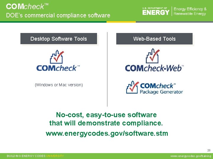 COMcheck™ DOE’s commercial compliance software Desktop Software Tools Web-Based Tools (Windows or Mac version)
