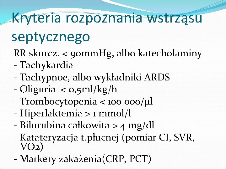 Kryteria rozpoznania wstrząsu septycznego RR skurcz. < 90 mm. Hg, albo katecholaminy - Tachykardia