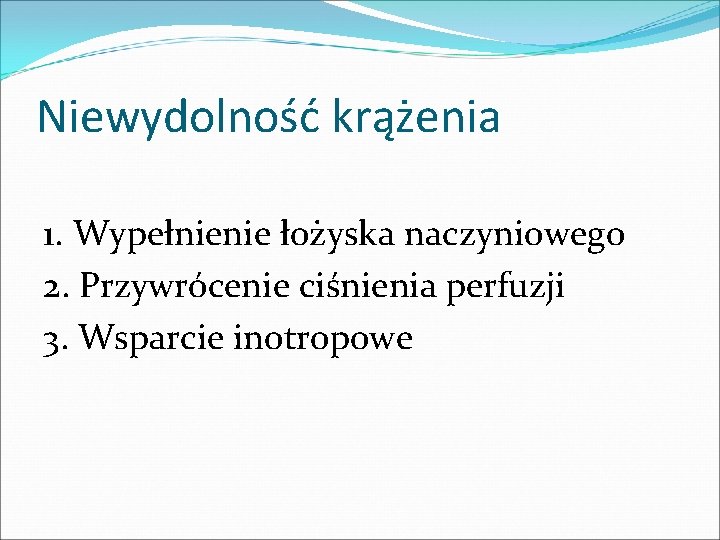 Niewydolność krążenia 1. Wypełnienie łożyska naczyniowego 2. Przywrócenie ciśnienia perfuzji 3. Wsparcie inotropowe 