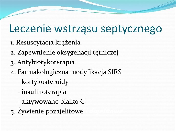 Leczenie wstrząsu septycznego 1. Resuscytacja krążenia 2. Zapewnienie oksygenacji tętniczej 3. Antybiotykoterapia 4. Farmakologiczna