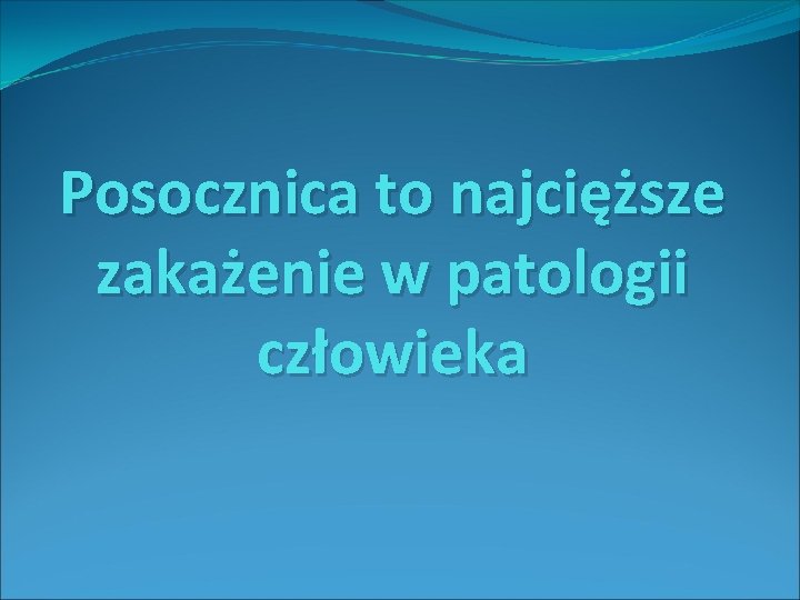 Posocznica to najcięższe zakażenie w patologii człowieka 