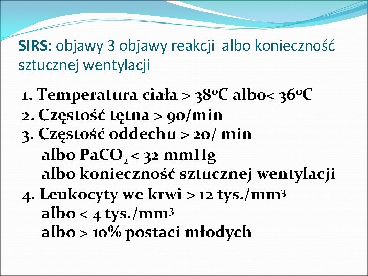 SIRS: objawy 3 objawy reakcji albo konieczność sztucznej wentylacji 1. Temperatura ciała > 38