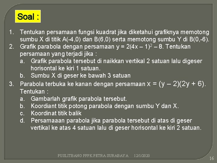 Soal : 1. Tentukan persamaan fungsi kuadrat jika diketahui grafiknya memotong sumbu X di