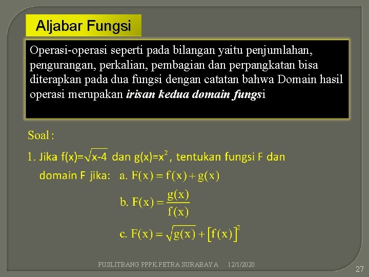 Aljabar Fungsi Operasi-operasi seperti pada bilangan yaitu penjumlahan, pengurangan, perkalian, pembagian dan perpangkatan bisa