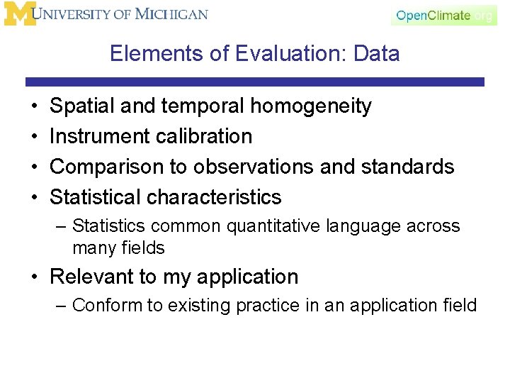 Elements of Evaluation: Data • • Spatial and temporal homogeneity Instrument calibration Comparison to