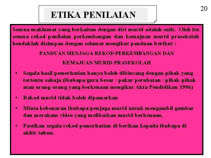 ETIKA PENILAIAN Semua maklumat yang berkaitan dengan diri murid adalah sulit. Oleh itu semua ETIKA PENILAIAN Semua maklumat yang berkaitan dengan diri murid adalah sulit. Oleh itu semua