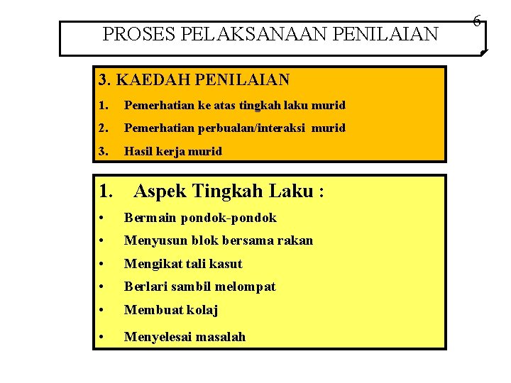 PROSES PELAKSANAAN PENILAIAN 3. KAEDAH PENILAIAN 1. Pemerhatian ke atas tingkah laku murid 2.