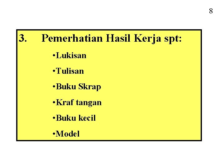 8 3. Pemerhatian Hasil Kerja spt: • Lukisan • Tulisan • Buku Skrap •