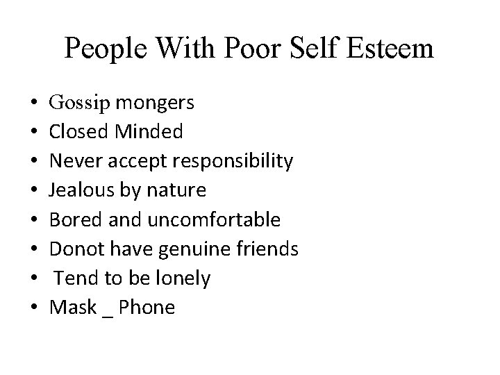 People With Poor Self Esteem • • Gossip mongers Closed Minded Never accept responsibility