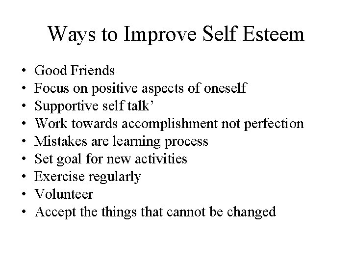 Ways to Improve Self Esteem • • • Good Friends Focus on positive aspects