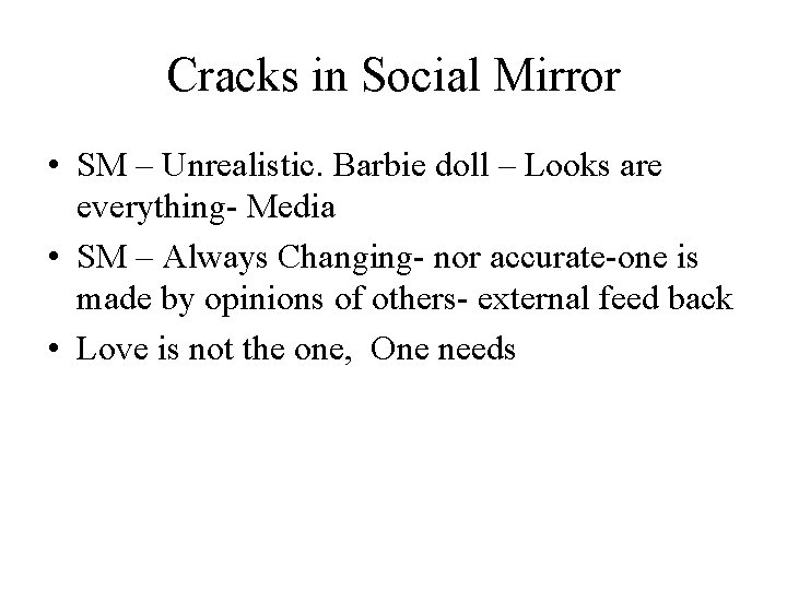 Cracks in Social Mirror • SM – Unrealistic. Barbie doll – Looks are everything-