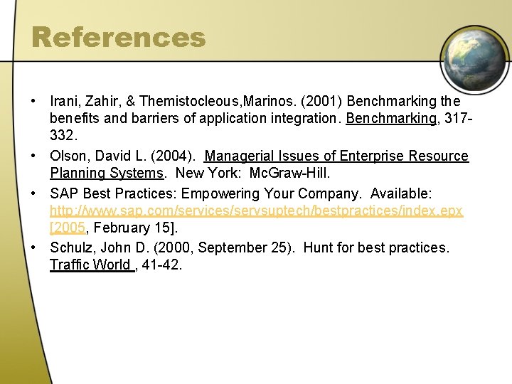 References • Irani, Zahir, & Themistocleous, Marinos. (2001) Benchmarking the benefits and barriers of
