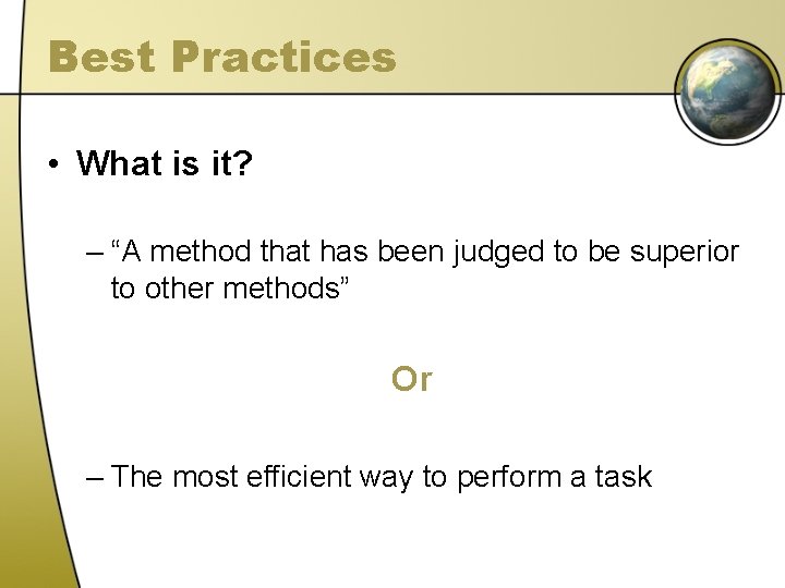 Best Practices • What is it? – “A method that has been judged to