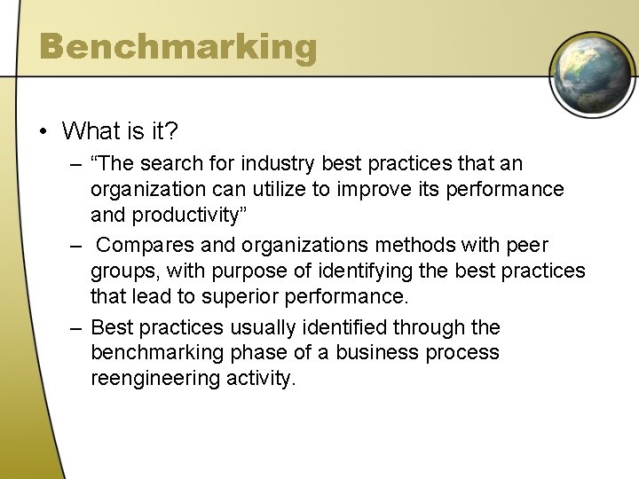 Benchmarking • What is it? – “The search for industry best practices that an