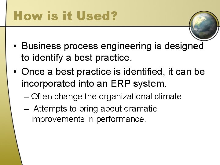 How is it Used? • Business process engineering is designed to identify a best