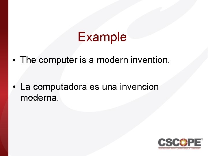 Example • The computer is a modern invention. • La computadora es una invencion