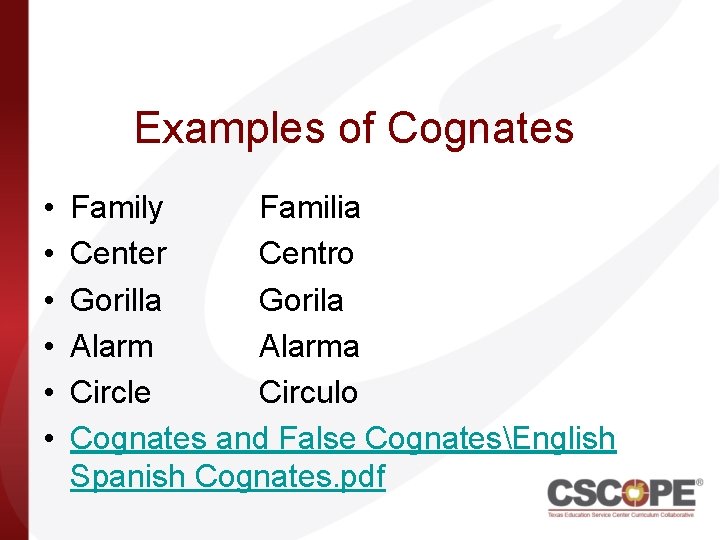 Examples of Cognates • • • Family Familia Center Centro Gorilla Gorila Alarma Circle