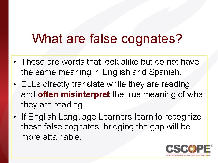 What are false cognates? • These are words that look alike but do not