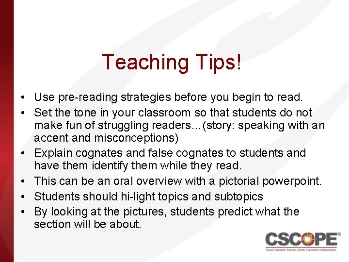 Teaching Tips! • Use pre-reading strategies before you begin to read. • Set the