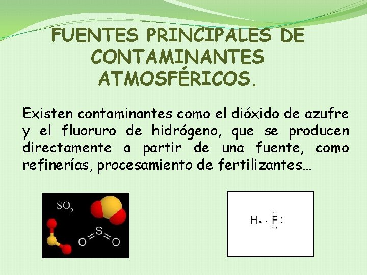 FUENTES PRINCIPALES DE CONTAMINANTES ATMOSFÉRICOS. Existen contaminantes como el dióxido de azufre y el