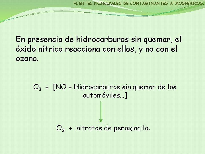 FUENTES PRINCIPALES DE CONTAMINANTES ATMOSFERICOS. En presencia de hidrocarburos sin quemar, el óxido nítrico