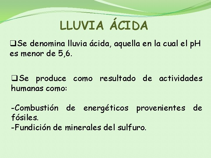 LLUVIA ÁCIDA q. Se denomina lluvia ácida, aquella en la cual el p. H