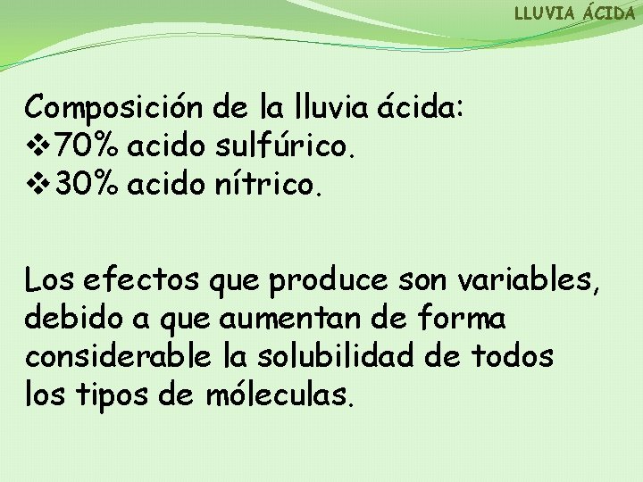 LLUVIA ÁCIDA Composición de la lluvia ácida: v 70% acido sulfúrico. v 30% acido