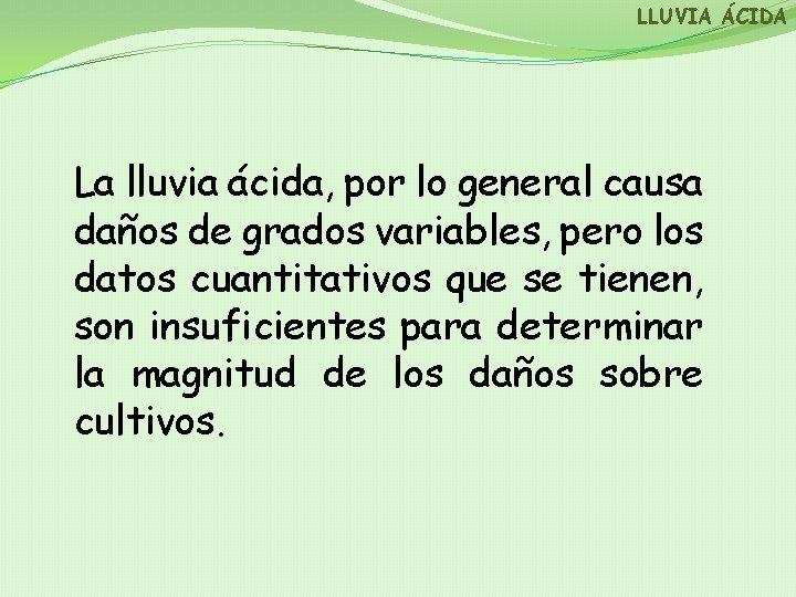 LLUVIA ÁCIDA La lluvia ácida, por lo general causa daños de grados variables, pero