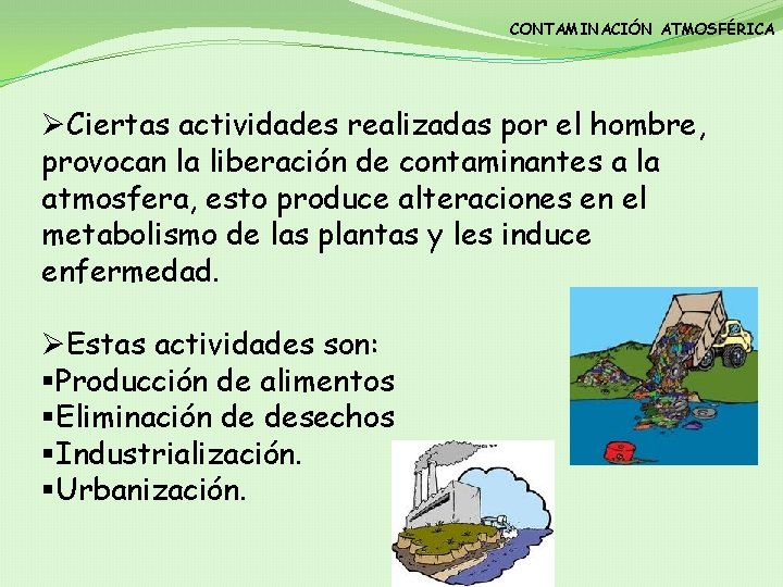 CONTAMINACIÓN ATMOSFÉRICA ØCiertas actividades realizadas por el hombre, provocan la liberación de contaminantes a