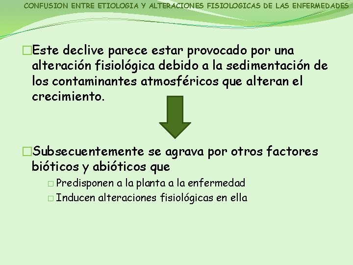 CONFUSION ENTRE ETIOLOGIA Y ALTERACIONES FISIOLOGICAS DE LAS ENFERMEDADES �Este declive parece estar provocado