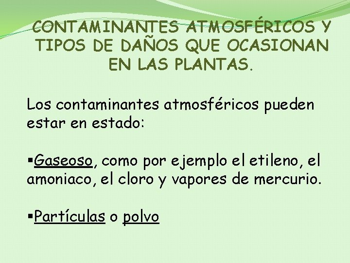 CONTAMINANTES ATMOSFÉRICOS Y TIPOS DE DAÑOS QUE OCASIONAN EN LAS PLANTAS. Los contaminantes atmosféricos