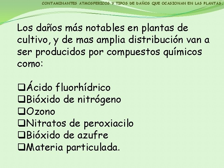 CONTAMINANTES ATMOSFERICOS Y TIPOS DE DAÑOS QUE OCASIONAN EN LAS PLANTAS. Los daños más