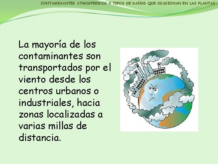 CONTAMINANTES ATMOSFERICOS Y TIPOS DE DAÑOS QUE OCASIONAN EN LAS PLANTAS. La mayoría de