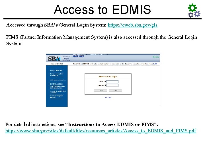 Access to EDMIS Accessed through SBA’s General Login System: https: //eweb. sba. gov/gls PIMS