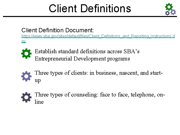 Client Definitions Client Definition Document: https: //www. sba. gov/sites/default/files/Client_Definitions_and_Reporting_Instructions. d oc Establish standard definitions