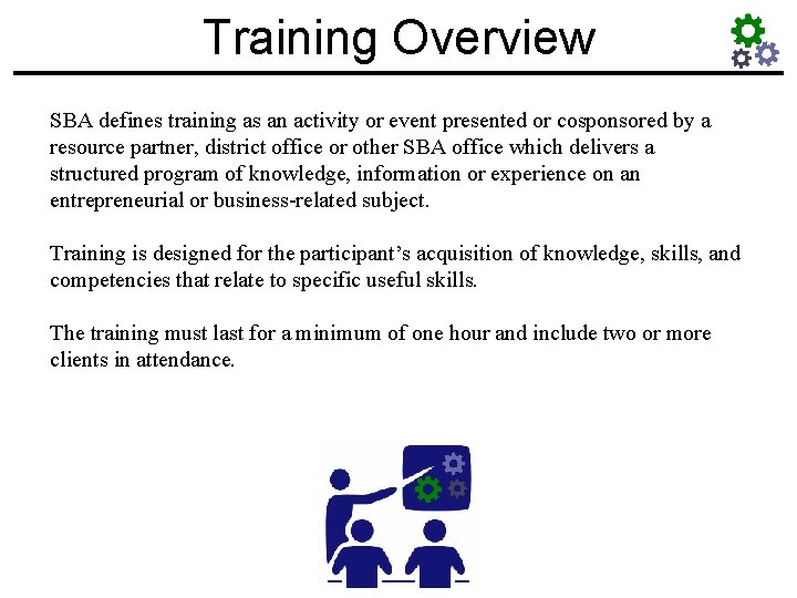 Training Overview SBA defines training as an activity or event presented or cosponsored by