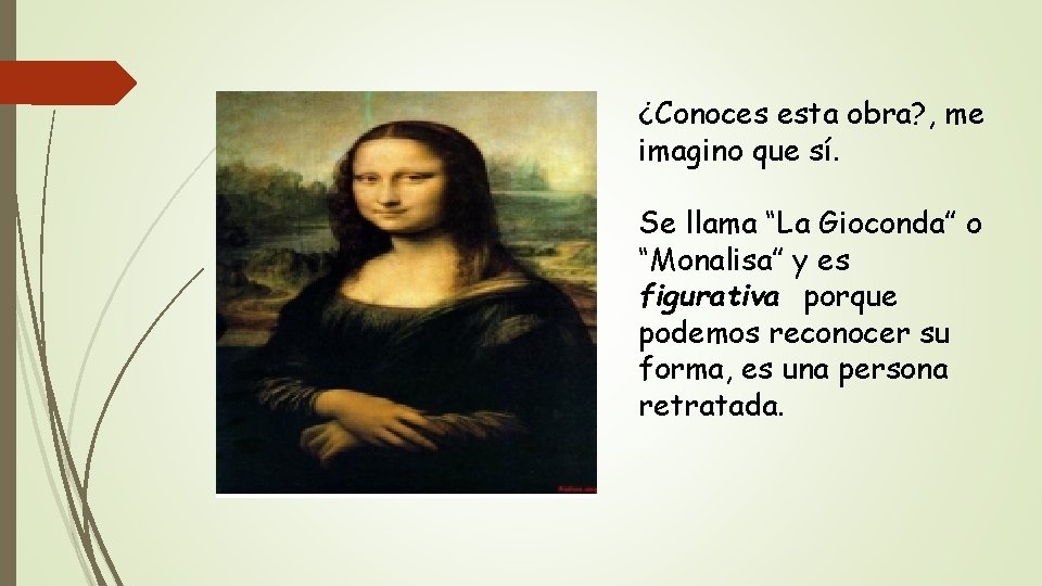 ¿Conoces esta obra? , me imagino que sí. Se llama “La Gioconda” o “Monalisa”