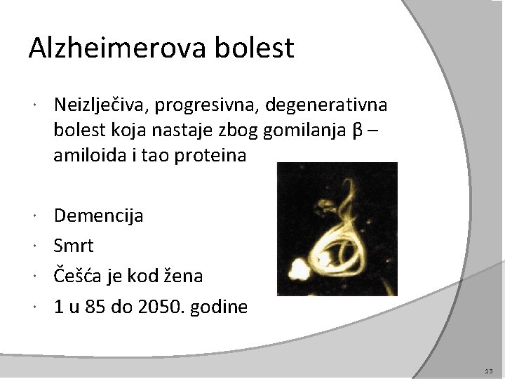 Alzheimerova bolest Neizlječiva, progresivna, degenerativna bolest koja nastaje zbog gomilanja β – amiloida i