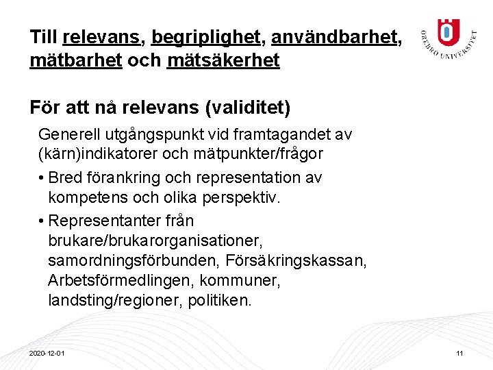 Till relevans, begriplighet, användbarhet, mätbarhet och mätsäkerhet För att nå relevans (validitet) Generell utgångspunkt