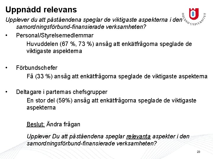 Uppnådd relevans Upplever du att påståendena speglar de viktigaste aspekterna i den samordningsförbund-finansierade verksamheten?