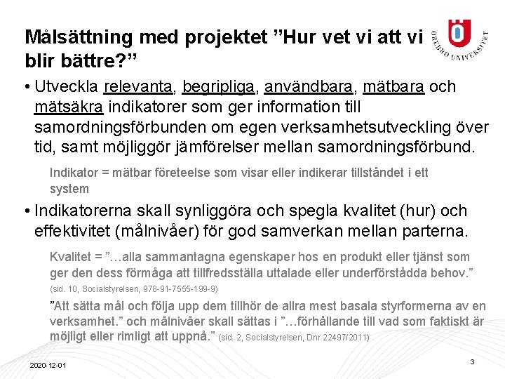 Målsättning med projektet ”Hur vet vi att vi blir bättre? ” • Utveckla relevanta,