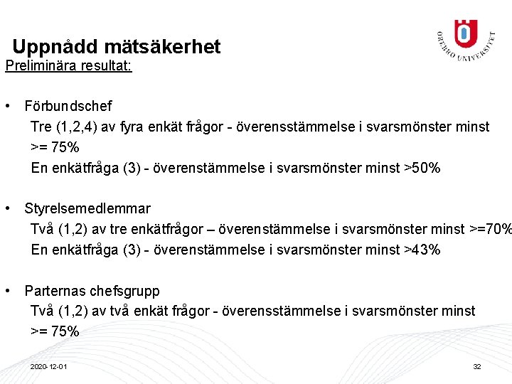 Uppnådd mätsäkerhet Preliminära resultat: • Förbundschef Tre (1, 2, 4) av fyra enkät frågor