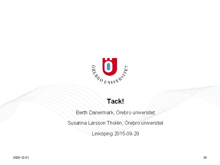 Tack! Berth Danermark, Örebro universitet Susanna Larsson Tholén, Örebro universitet Linköping 2015 -09 -29