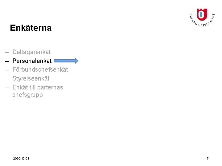 Enkäterna – – – Deltagarenkät Personalenkät Förbundschefsenkät Styrelseenkät Enkät till parternas chefsgrupp 2020 -12