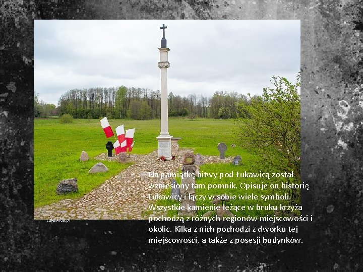 Lukawica. pl Na pamiątkę bitwy pod Łukawicą został wzniesiony tam pomnik. Opisuje on historię