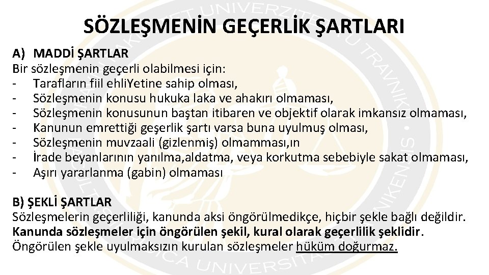 SÖZLEŞMENİN GEÇERLİK ŞARTLARI A) MADDİ ŞARTLAR Bir sözleşmenin geçerli olabilmesi için: - Tarafların fiil