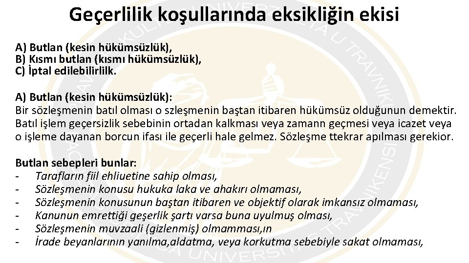 Geçerlilik koşullarında eksikliğin ekisi A) Butlan (kesin hükümsüzlük), B) Kısmı butlan (kısmı hükümsüzlük), C)