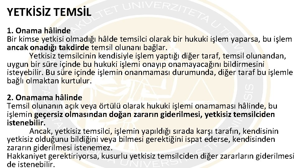 YETKİSİZ TEMSİL 1. Onama hâlinde Bir kimse yetkisi olmadığı hâlde temsilci olarak bir hukuki